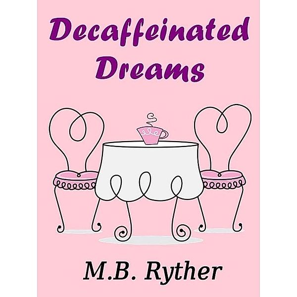 Decaffeinated Dreams: Stories of Life and Love, Melaine Ryther