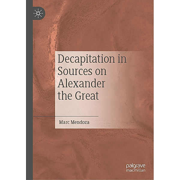 Decapitation in Sources on Alexander the Great, Marc Mendoza