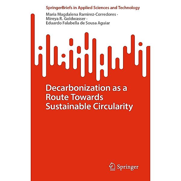 Decarbonization as a Route Towards Sustainable Circularity / SpringerBriefs in Applied Sciences and Technology, Maria Magdalena Ramirez-Corredores, Mireya R. Goldwasser, Eduardo Falabella de Sousa Aguiar