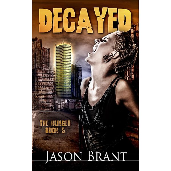 Decayed (The Hunger, #5) / The Hunger, Jason Brant