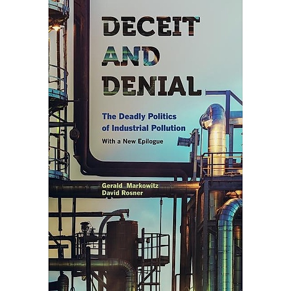 Deceit and Denial / California/Milbank Books on Health and the Public, Gerald Markowitz, David Rosner