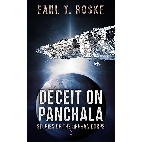 Deceit on Panchala (Stories of the Orphan Corps, #2) / Stories of the Orphan Corps, Earl T. Roske