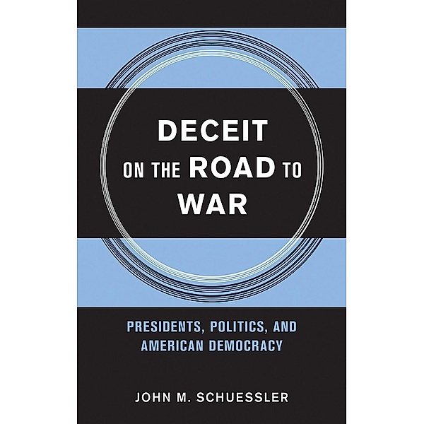 Deceit on the Road to War / Cornell Studies in Security Affairs, John M. Schuessler