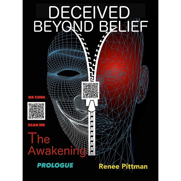 Deceived Beyond Belief - The Awakening: Prologue (Mind Control Technology Book Series, #6) / Mind Control Technology Book Series, Renee Pittman