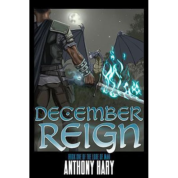 DECEMBER REIGN / The Lore of Man Bd.1, Anthony M Hary