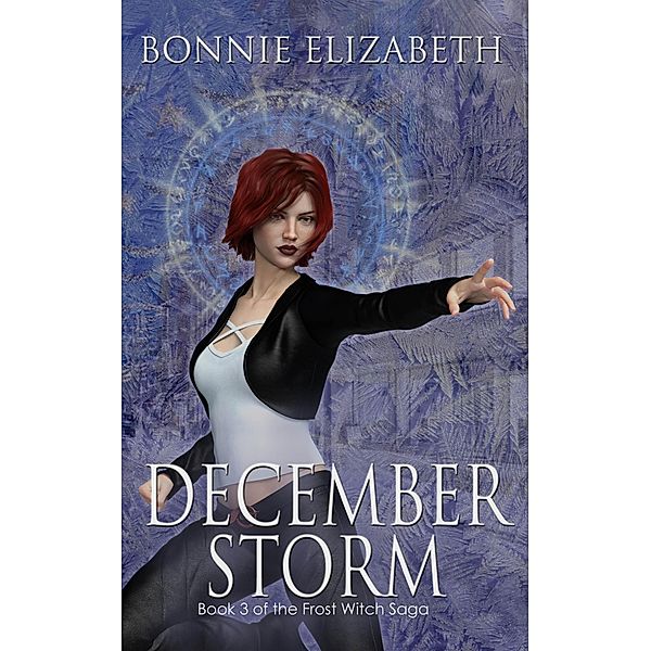 December Storm (The Frost Witch Saga, #3) / The Frost Witch Saga, Bonnie Elizabeth