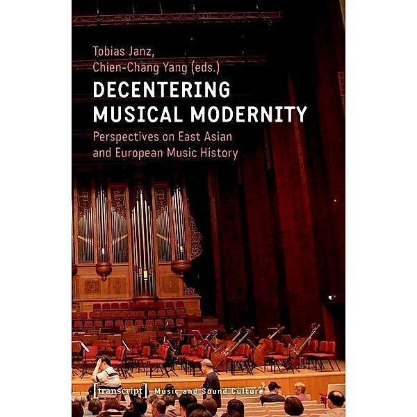 Decentering Musical Modernity / Musik und Klangkultur Bd.33