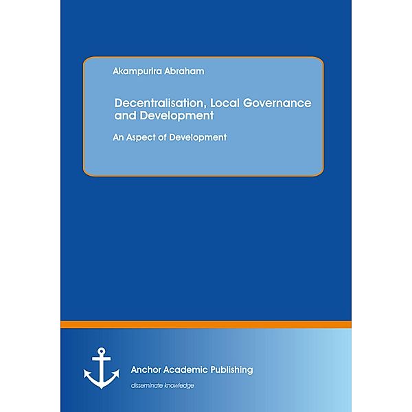 Decentralisation, Local Governance and Development: An Aspect of Development, Akampurira Abraham