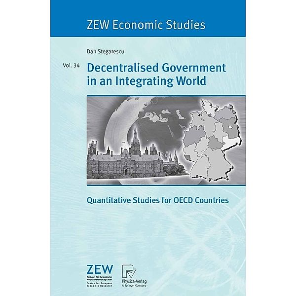 Decentralised Government in an Integrating World / ZEW Economic Studies Bd.34, Dan Stegarescu