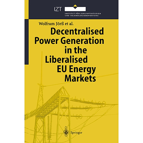 Decentralised Power Generation in the Liberalised EU Energy Markets, Wolfram Jörss, Birte Holst Joergensen, Peter Loeffler, Poul Erik Morthorst, Martine Uyterlinde, Emiel van Sambeek, Timon Wehnert