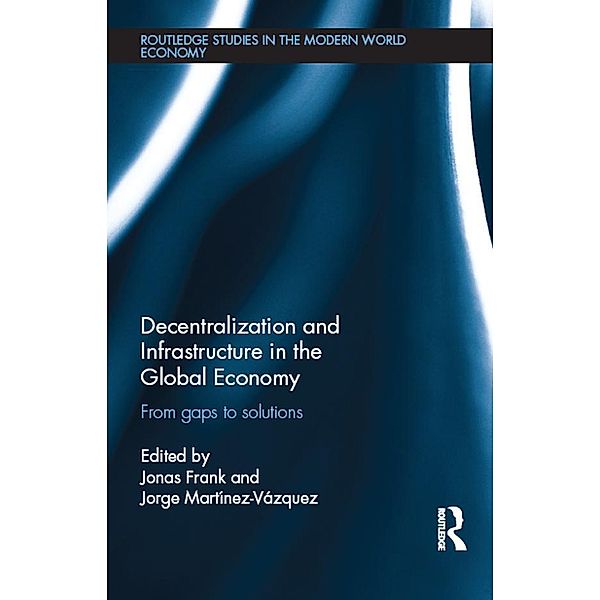 Decentralization and Infrastructure in the Global Economy / Routledge Studies in the Modern World Economy