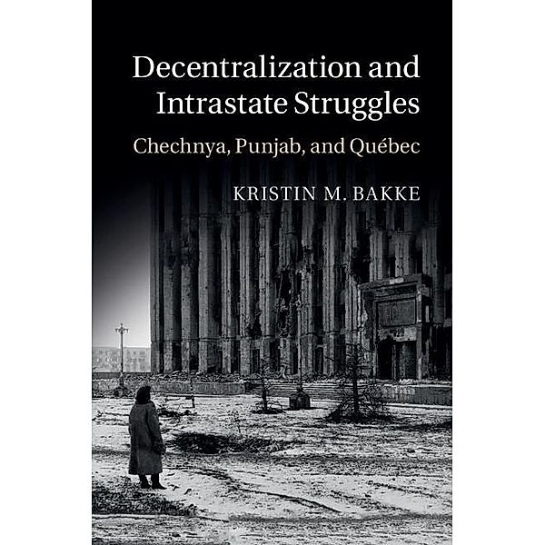 Decentralization and Intrastate Struggles, Kristin M. Bakke