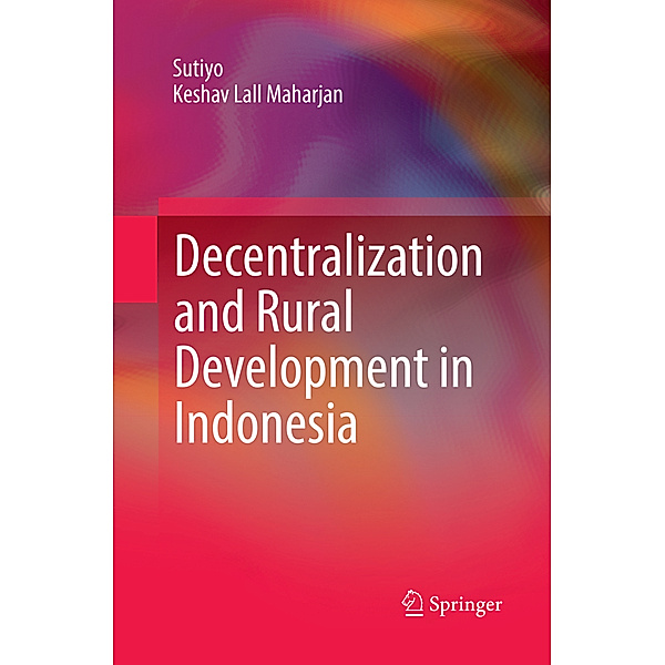 Decentralization and Rural Development in Indonesia, Sutiyo, Keshav Lall Maharjan