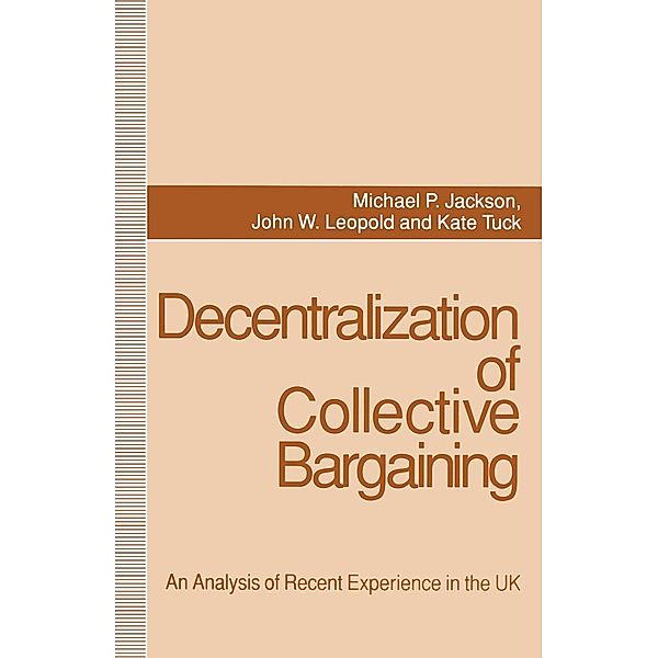 Decentralization of Collective Bargaining, Michael P. Jackson, John W. Leopold, Kate Tuck, Kenneth A. Loparo