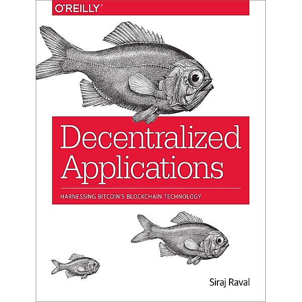 Decentralized Applications: Harnessing Bitcoin's Blockchain Technology, Siraj Raval