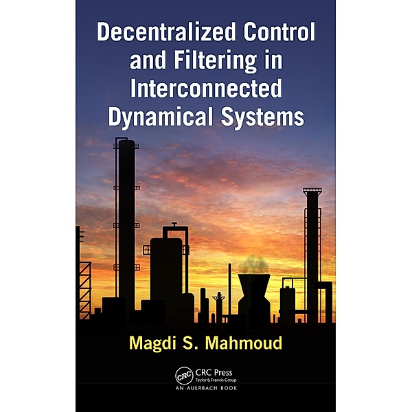 Decentralized Control and Filtering in Interconnected Dynamical Systems, Magdi S. Mahmoud