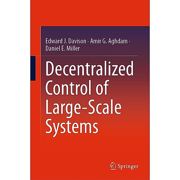 Decentralized Control of Large-Scale Systems, Edward J. Davison, Amir G. Aghdam, Daniel E. Miller