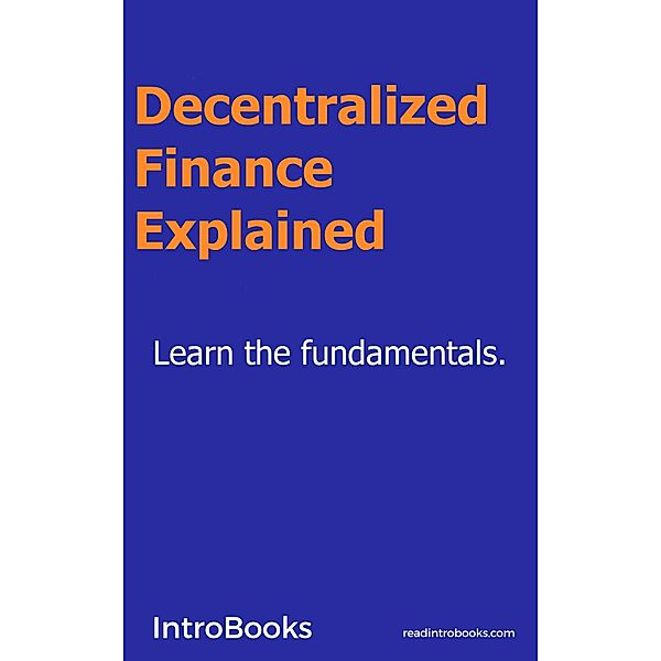 Decentralized Finance Explained, IntroBooks Team