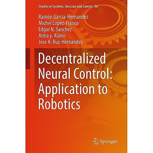 Decentralized Neural Control: Application to Robotics / Studies in Systems, Decision and Control Bd.96, Ramon Garcia-Hernandez, Michel Lopez-Franco, Edgar N. Sanchez, Alma Y. Alanis, Jose A. Ruz-Hernandez