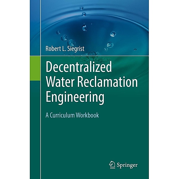Decentralized Water Reclamation Engineering, Robert L. Siegrist