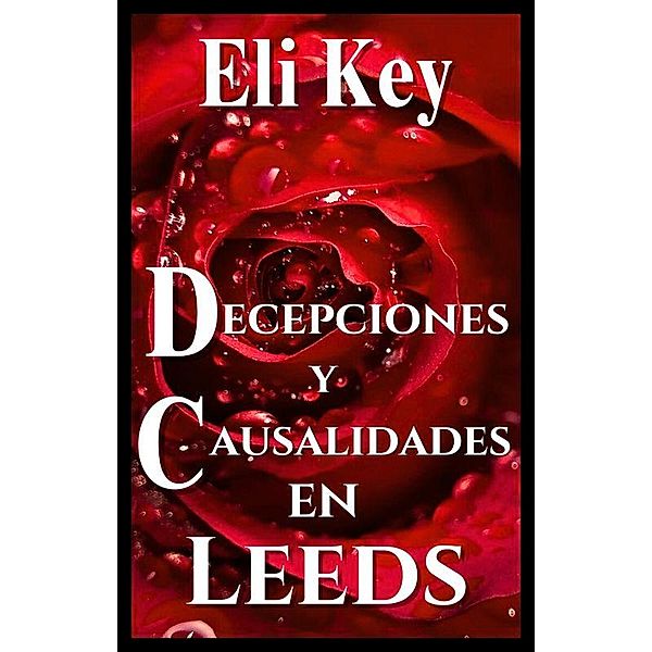 Decepciones y Causalidades en Leeds (Corazones Entrelazados, #3) / Corazones Entrelazados, Eli Key