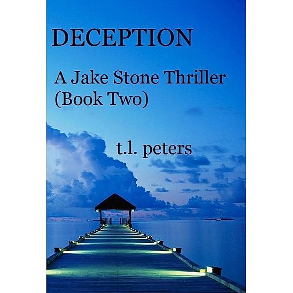 Deception, A Jake Stone Thriller (Book Two), T. L. Peters