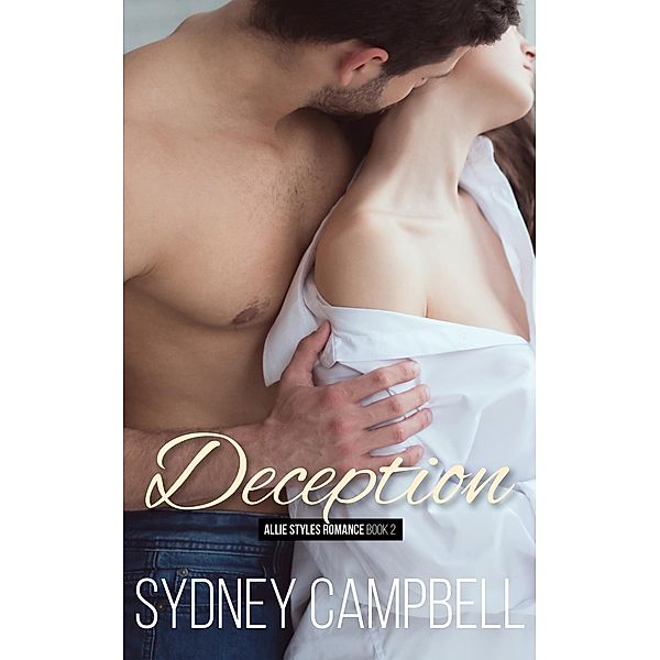 Deception: A Steamy Star-Crossed Romance (Allie Styles Romance, #2) / Allie Styles Romance, Sydney Campbell