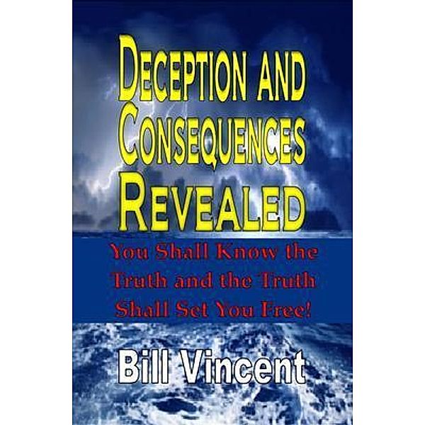 Deception and Consequences Revealed, Bill Vincent