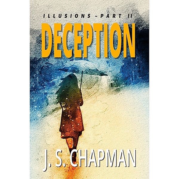 Deception (Illusions: A Psychological Thriller, #2) / Illusions: A Psychological Thriller, J. S. Chapman