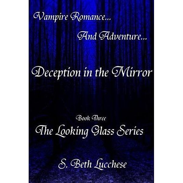 Deception in the Mirror: Book Three - The Looking Glass Series, S. Beth Lucchese
