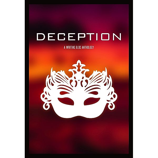 Deception (Writing Bloc Anthologies, #2) / Writing Bloc Anthologies, Writing Bloc Co-Op