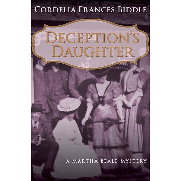 Deception's Daughter / The Martha Beale Mysteries, Cordelia Frances Biddle