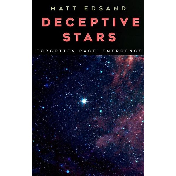 Deceptive Stars (Forgotten Race: Emergence, #2) / Forgotten Race: Emergence, Matt Edsand