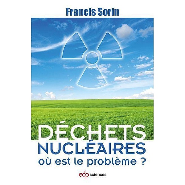 Déchets nucléaires : où est le problème ?, Francis Sorin