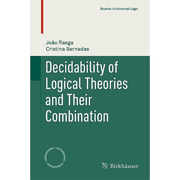 Decidability of Logical Theories and Their Combination / Studies in Universal Logic, João Rasga, Cristina Sernadas