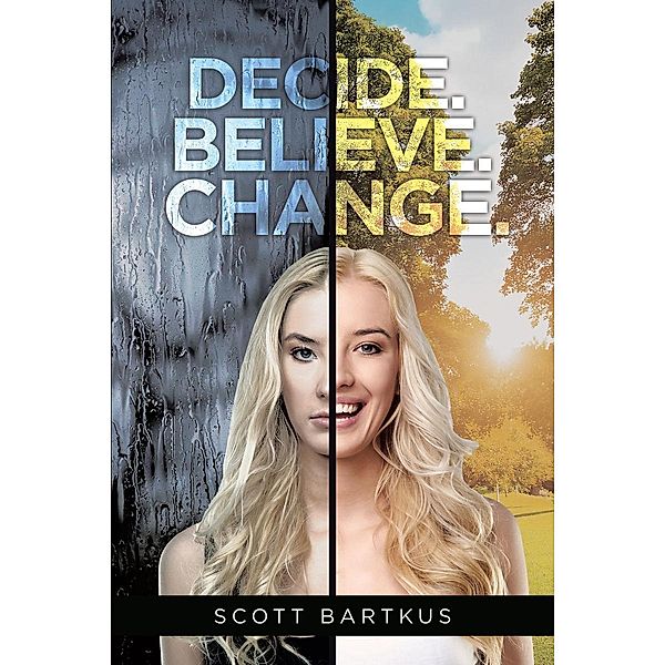 Decide. Believe. Change., Scott Bartkus