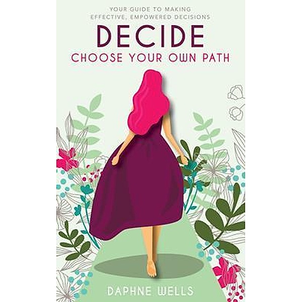 DECIDE - Choose Your Own Path / Passion for Growth Ltd, Daphne Wells