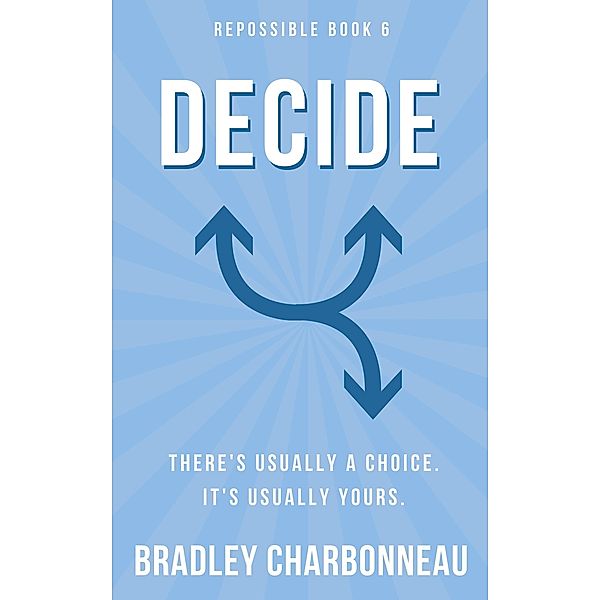 Decide (Repossible, #6) / Repossible, Bradley Charbonneau