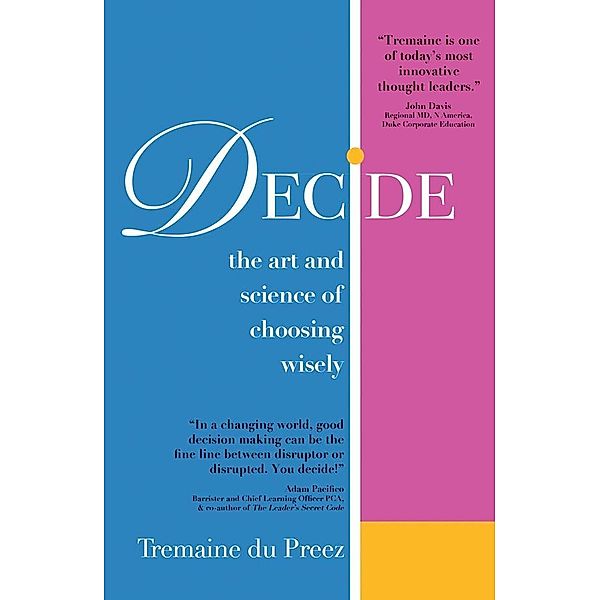 DECIDE-The art and science of choosing wisely / MarshallCavendishBusiness, Tremaine Du Preez