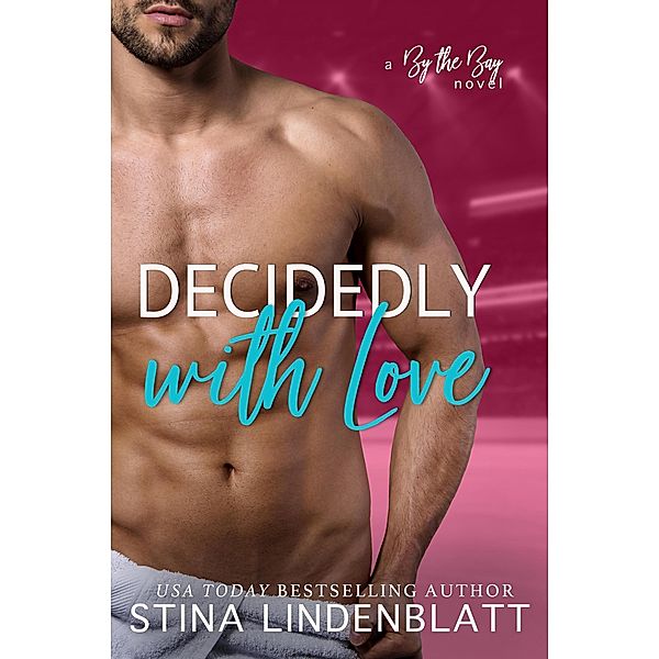 Decidedly With Love (By the Bay, #3) / By the Bay, Stina Lindenblatt
