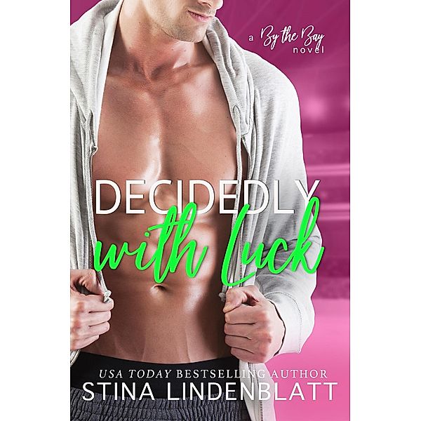 Decidedly with Luck (By the Bay, #6) / By the Bay, Stina Lindenblatt