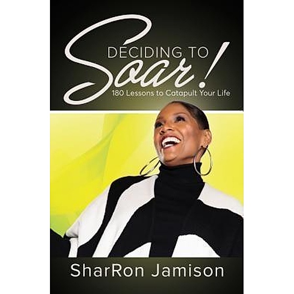 Deciding to Soar! / Purposely Created Publishing Group, Sharron Jamison