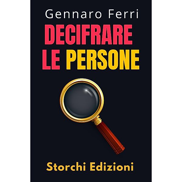 Decifrare Le Persone (Collezione Intelligenza Emotiva, #7) / Collezione Intelligenza Emotiva, Storchi Edizioni, Gennaro Ferri