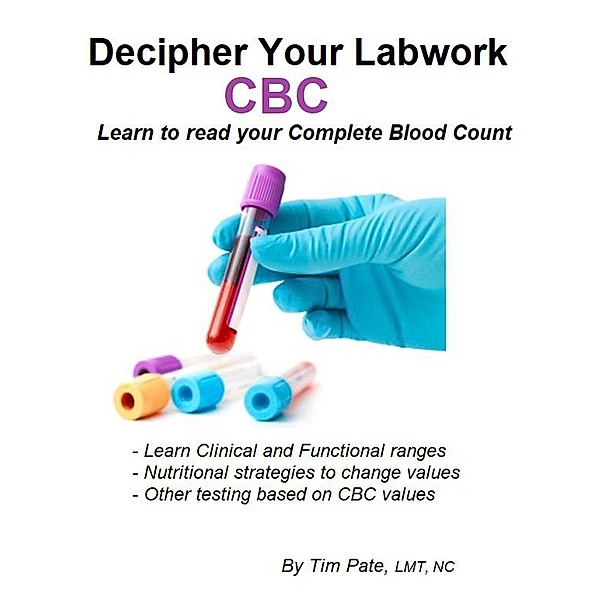Decipher Your Labwork - CBC (Functional Medicine) / Functional Medicine, Tim Pate