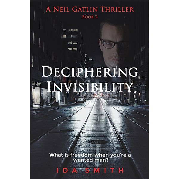 Deciphering Invisibility - A Neil Gatlin Thriller - Book 2 (Neil Gatlin Thrillers, #2) / Neil Gatlin Thrillers, Ida Smith
