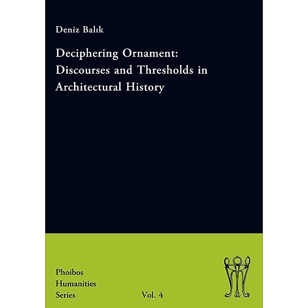 Deciphering Ornament: Discourses and Thresholds in Architectural History, Deniz Balik