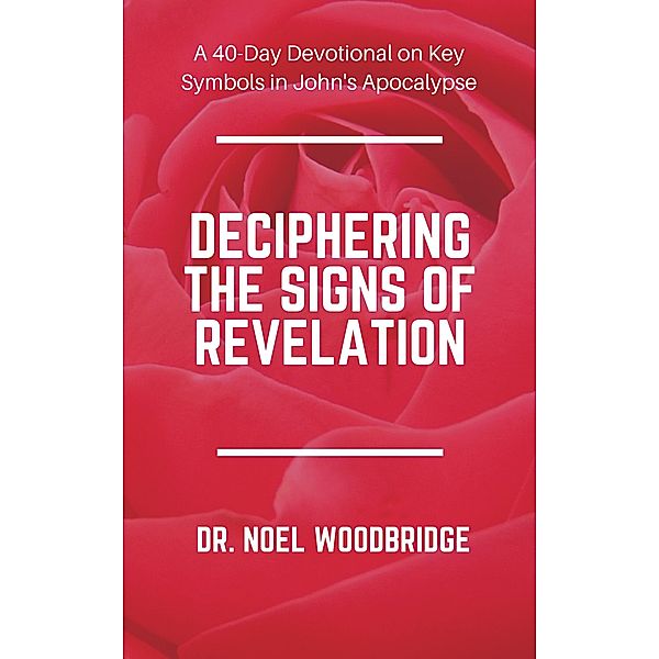 Deciphering the Signs of Revelation, Noel Woodbridge