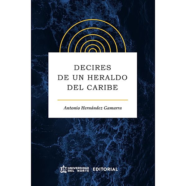 Decires de un heraldo del Caribe, Antonio Hernández Gamarra