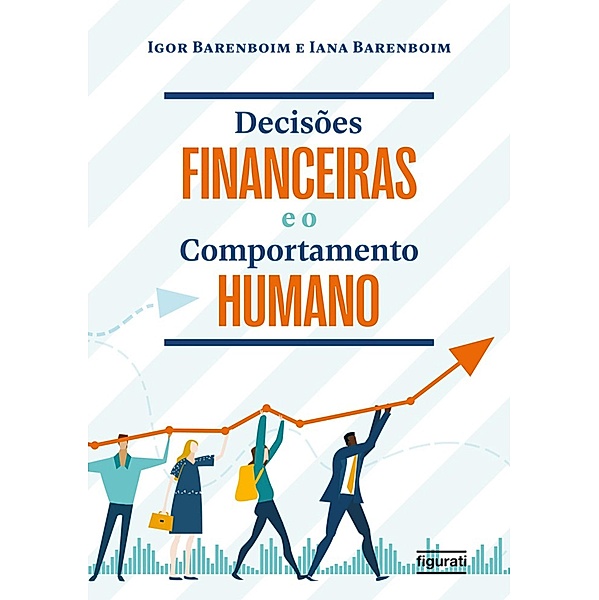 Decisões financeiras e o comportamento humano, Igor Barenboim, Iana Barenboim