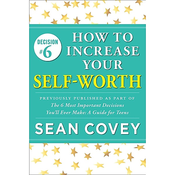Decision #6: How to Increase Your Self-Worth, Sean Covey